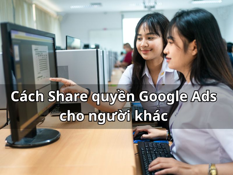 Cach Share quyen Google Ads cho nguoi khac don gian