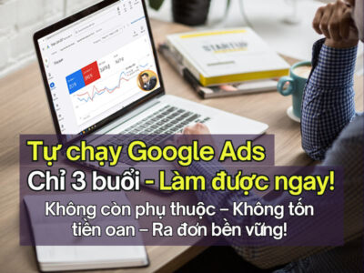 Học chạy Quảng Cáo Google Ads – Chỉ 3 buổi làm được ngay!